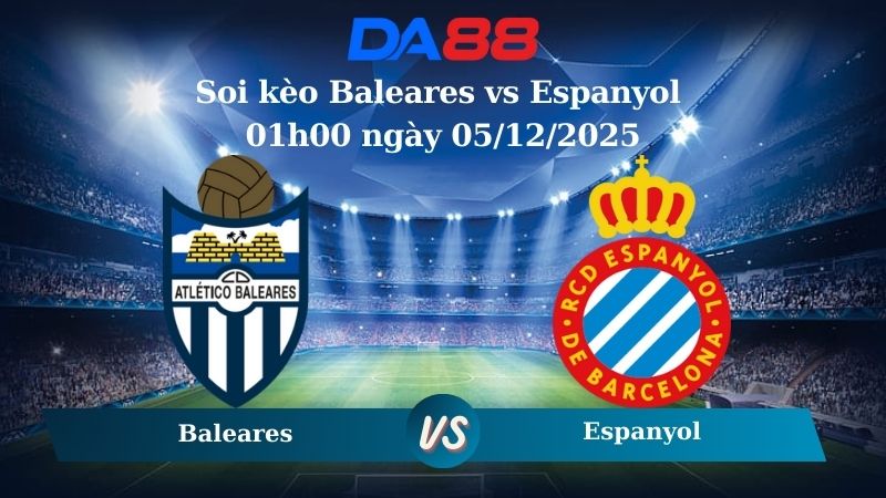 soi kèo Baleares vs Espanyol 01h00 ngày 05/12/2025