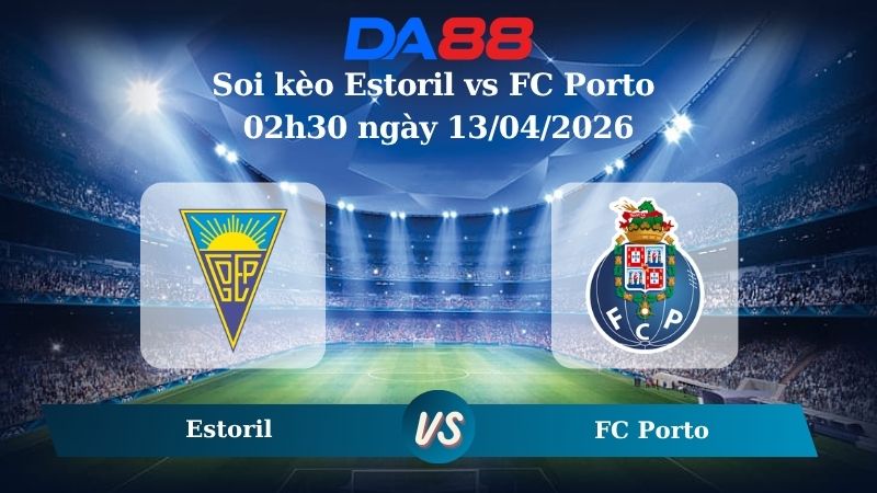 Nhận định soi kèo Estoril vs FC Porto 02h30 ngày 13/04/2026