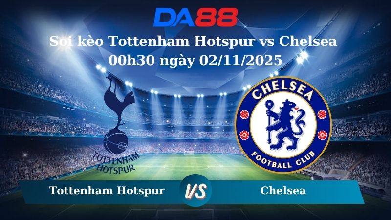 Soi kèo Tottenham Hotspur vs Chelsea 00h30 ngày 02/11/2025