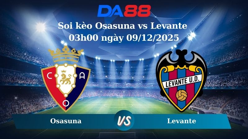 soi kèo Osasuna vs Levante 03h00 ngày 09/12/2025