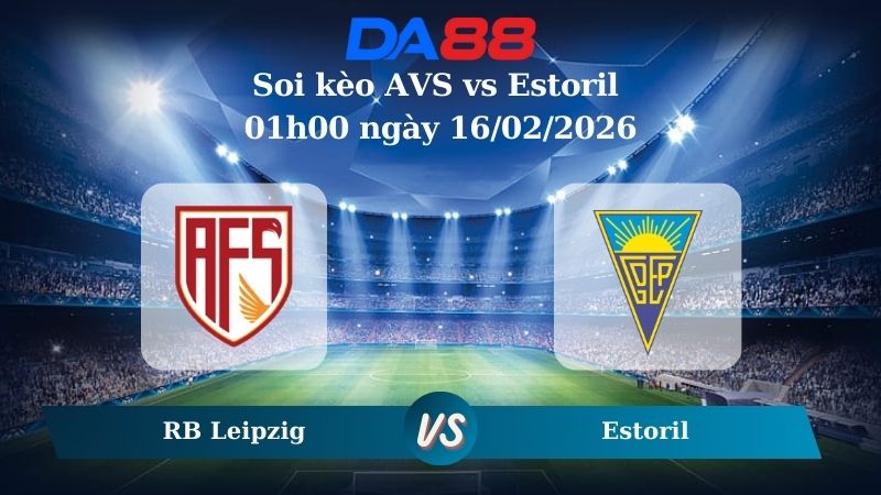 Nhận định soi kèo AVS vs Estoril 01h00 ngày 16/02/2026