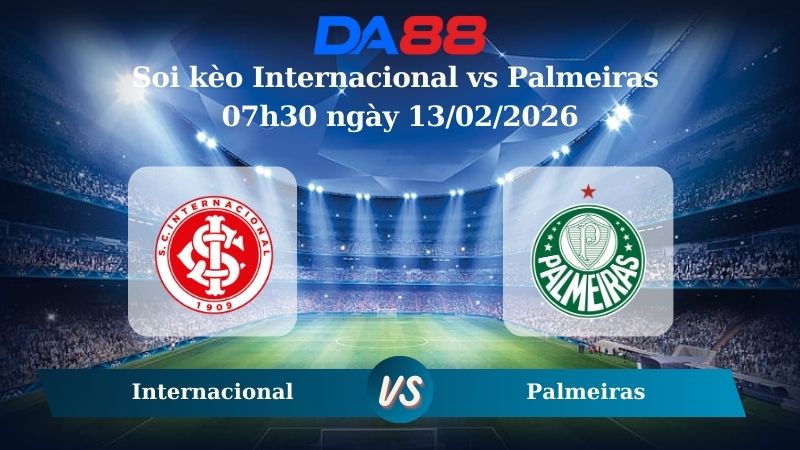 Nhận định soi kèo Internacional vs Palmeiras 07h30 ngày 13/02/2026