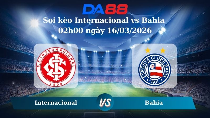 Soi kèo Internacional vs Bahia02h00 ngày 16/03/2026