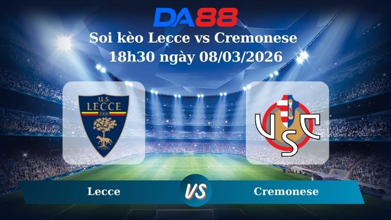 Nhận định soi kèo Lecce vs Cremonese 18h30 ngày 08/03/2026