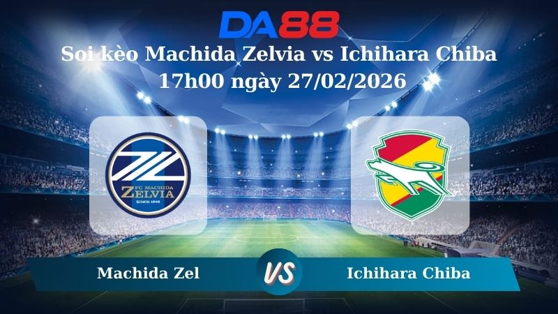 Nhận định soi kèo Machida Zelvia vs Ichihara Chiba  17h00 ngày 27/02/2026