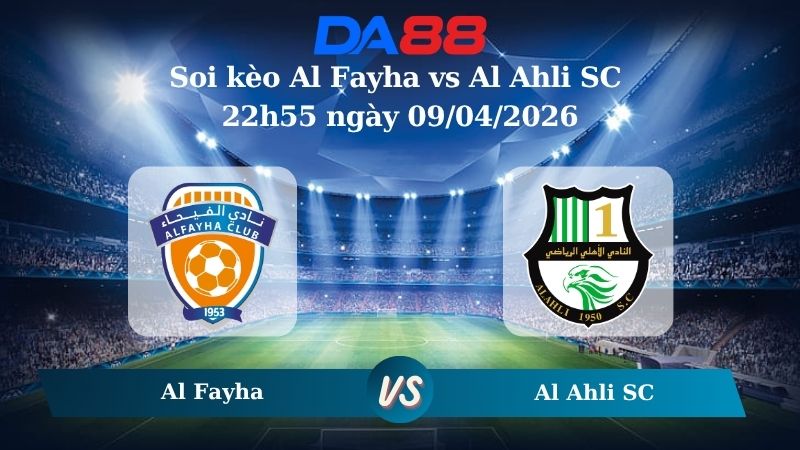 Nhận định soi kèo Al Fayha vs Al Ahli SC 22h55 ngày 09/04/2026