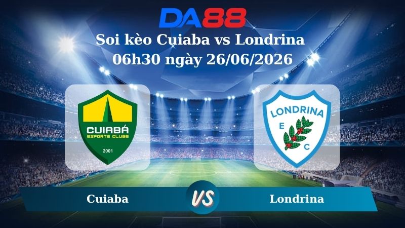 Nhận định soi kèo Cuiaba vs Londrina 06h30 ngày 26/06/2026