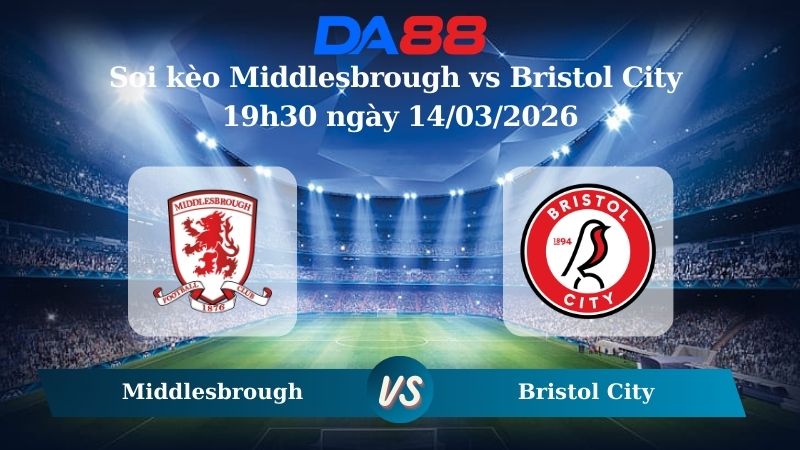 Nhận định soi kèo nhà cái Middlesbrough vs Bristol City 19h30 ngày 14/03/2026