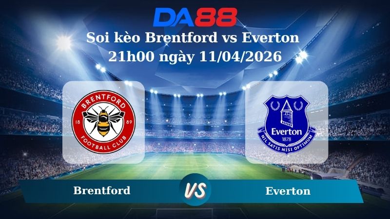 Nhận định soi kèo Brentford vs Everton 21h00 ngày 11/04/2026