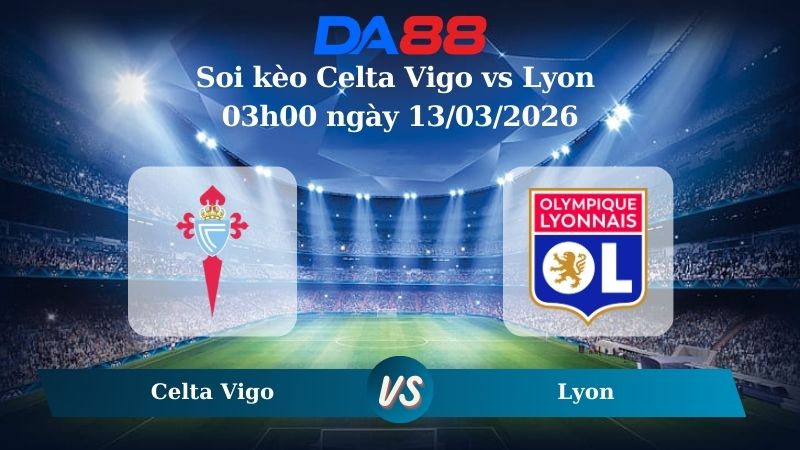Nhận định soi kèo Celta Vigo vs Lyon 03h00 ngày 13/03/2026