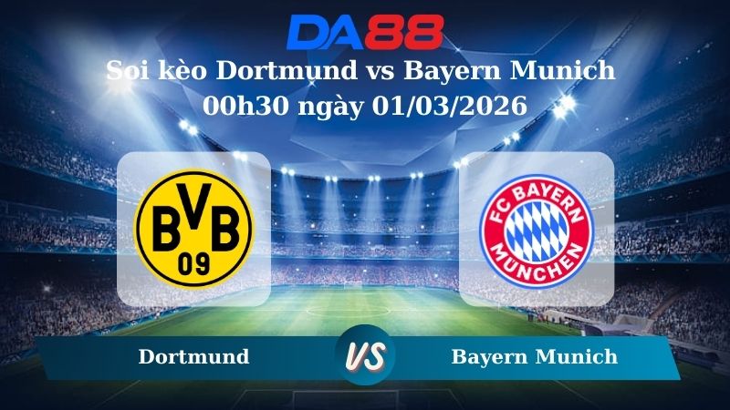 Nhận định soi kèo Dortmund vs Bayern Munich 00h30 ngày 01/03/2026