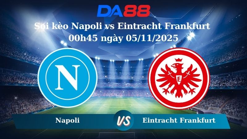 Soi kèo Napoli vs Eintracht Frankfurt 00h45 ngày 05/11/2025