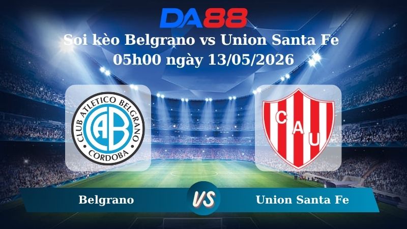 Nhận định soi kèo Belgrano vs Union Santa Fe 05h00 ngày 13/05/2026