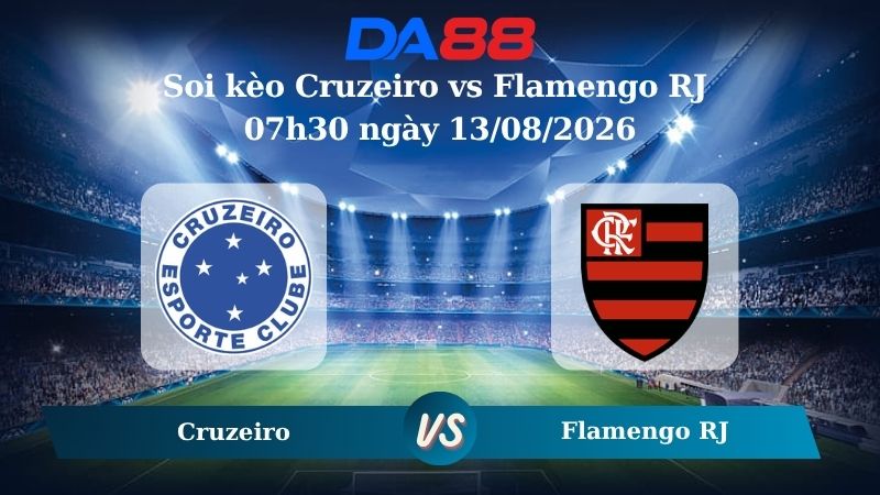 Nhận định soi kèo Cruzeiro vs Flamengo RJ 07h30 ngày 13/08/2026