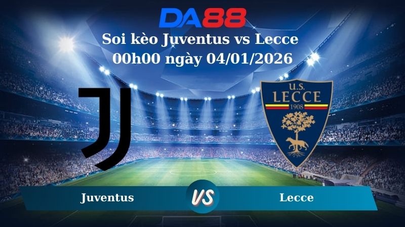 soi kèo Juventus vs Lecce 00h00 ngày 04/01/2026