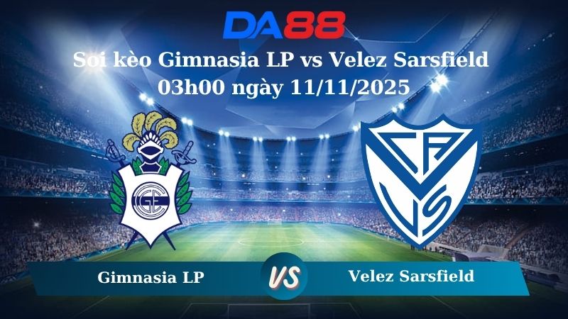 Soi kèo Gimnasia LP vs Velez Sarsfield 03h00 ngày 11/11/2025