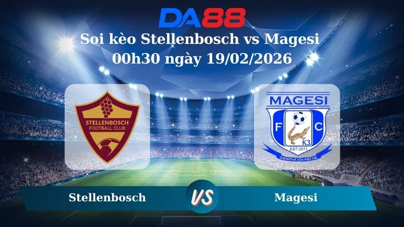 Nhận định soi kèo Stellenbosch vs Magesi 00h30 ngày 19/02/2026