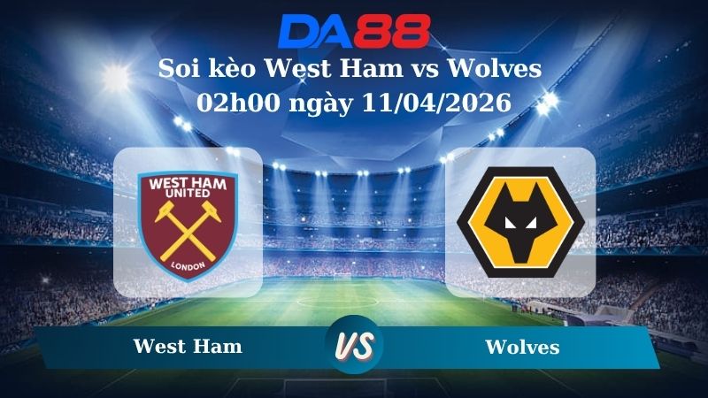Nhận định soi kèo West Ham vs Wolves 02h00 ngày 11/04/2026