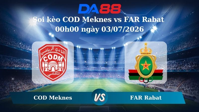 Nhận định soi kèo COD Meknes vs FAR Rabat 00h00 ngày 03/07/2026
