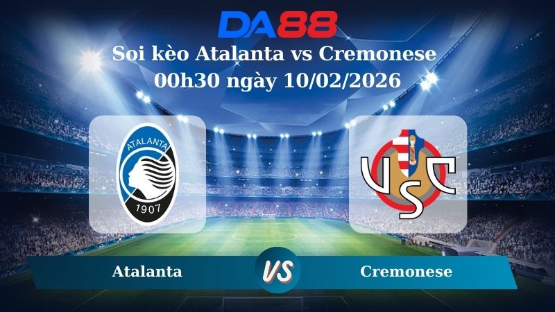 Nhận định soi kèo Atalanta vs Cremonese 00h30 ngày 10/02/2026