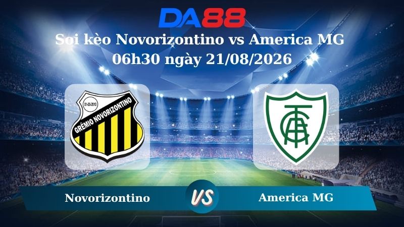 Nhận định soi kèo Novorizontino vs America MG 06h30 ngày 21/08/2026