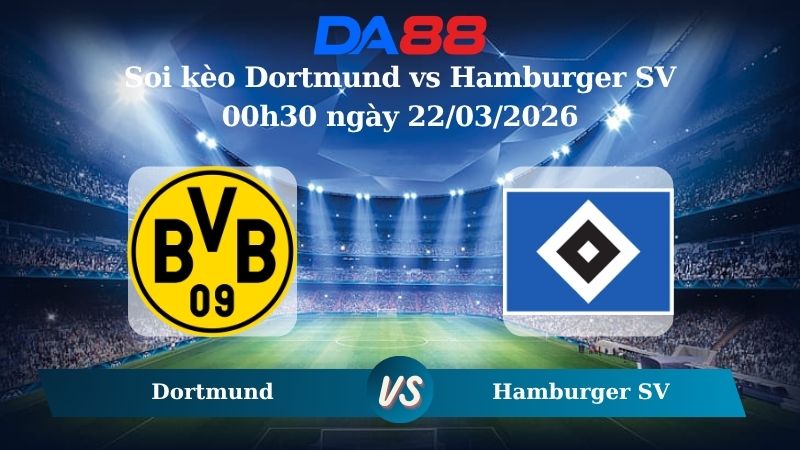 soi kèo Dortmund vs Hamburger SV 00h30 ngày 22/03/2026