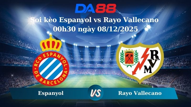 soi kèo Espanyol vs Rayo Vallecano 00h30 ngày 08/12/2025