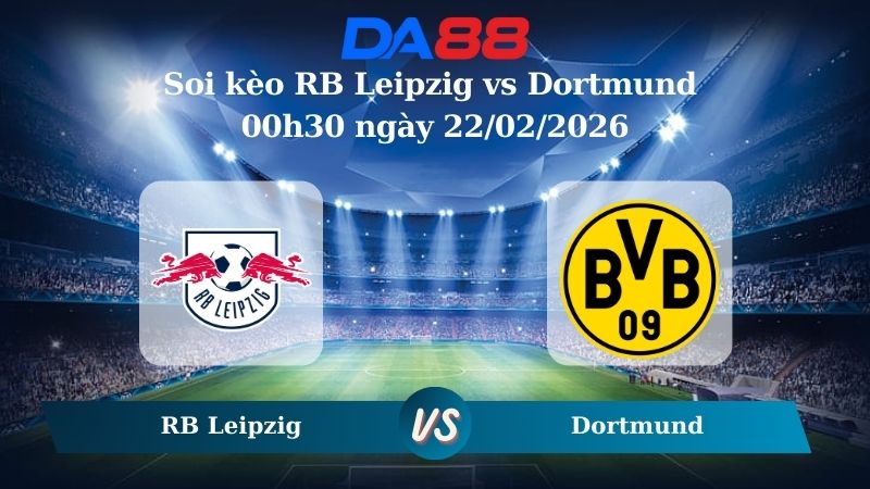 Nhận định soi kèo RB Leipzig vs Dortmund 00h30 ngày 22/02/2026