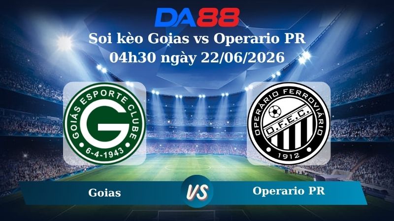 soi kèo Goias vs Operario PR 04h30 ngày 22/06/2026 
