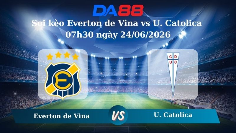 Nhận định soi kèo Everton de Vina vs U. Catolica 07h30 ngày 24/06/2026