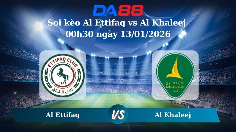 Nhận định soi kèo Al Ettifaq vs Al Khaleej 00h30 ngày 13/01/2026 