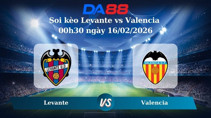 Nhận định soi kèo Levante vs Valencia 00h30 ngày 16/02/2026
