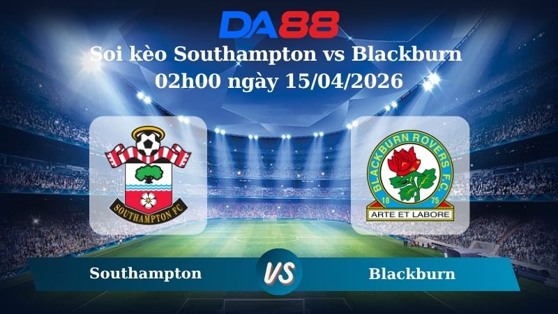 Nhận định soi kèo Southampton vs Blackburn 02h00 ngày 15/04/2026