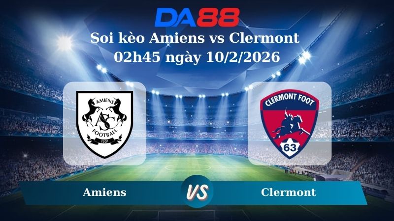 Nhận định soi kèo Amiens vs Clermont 02h45 ngày 10/2/2026