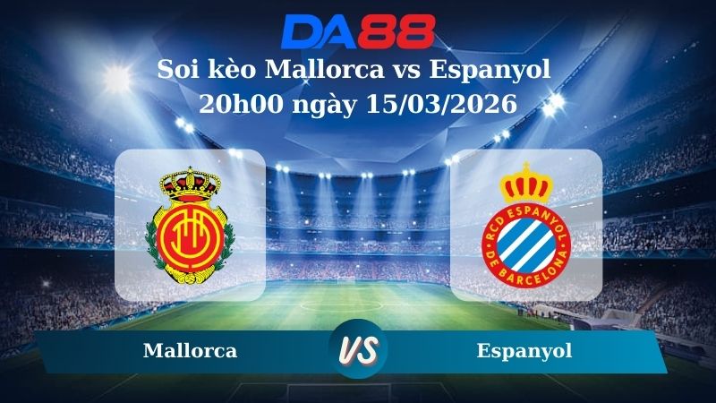 Nhận định soi kèo Mallorca vs Espanyol 20h00 ngày 15/03/2026