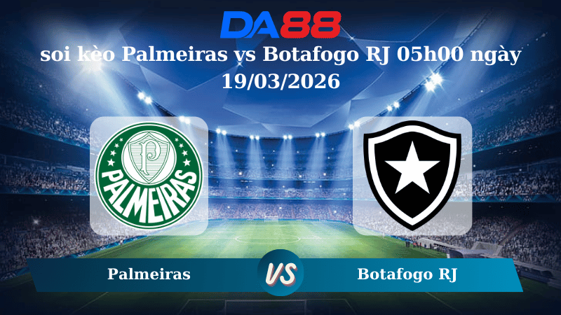 Nhận định soi kèo Palmeiras vs Botafogo RJ 05h00 ngày 19/03/2026