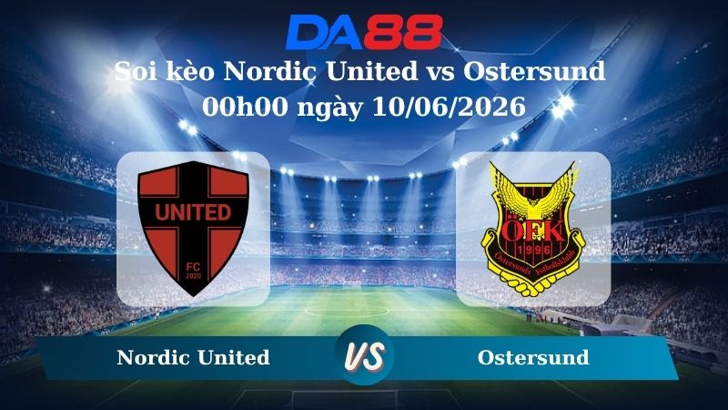 Nhận định soi kèo Nordic United vs Ostersund 00h00 ngày 10/06/2026