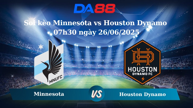 Nhận định soi kèo Minnesota vs Houston Dynamo 07h30 ngày 26/06/2025 – Nhà nghề Mỹ DA88
