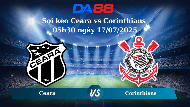 Nhận định soi kèo Ceara vs Corinthians 05h30 ngày 17/07/2025 – VĐQG Brazil  DA88