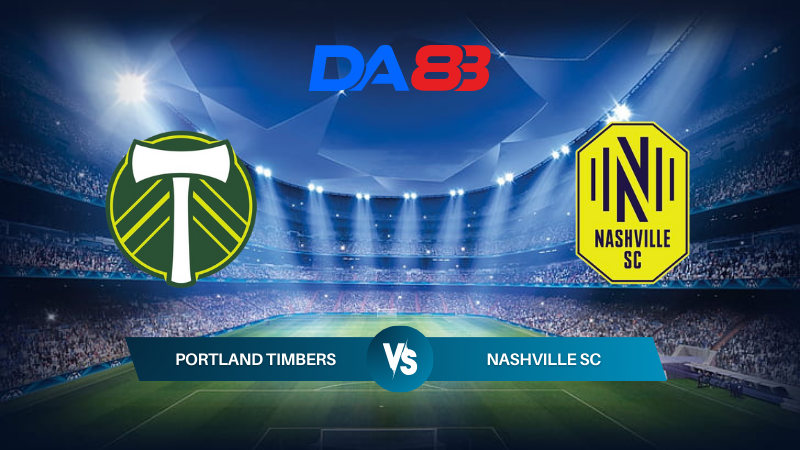 Nhận định soi kèo Portland Timbers vs Nashville SC 09h30 ngày 08/07/2024 – Nhà nghề Mỹ DA88