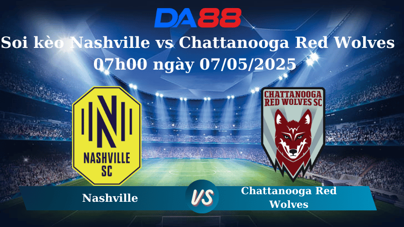 Nhận định soi kèo Nashville vs Chattanooga Red Wolves 07h00 ngày 07/05/2025 - Cup Mỹ Mở Rộng DA88