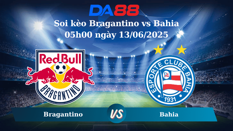 Nhận định soi kèo Bragantino vs Bahia 05h00 ngày 13/06/2025 - VĐQG Brazil DA88
