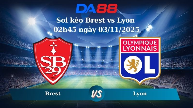 Nhận định soi kèo Brest vs Lyon 02h45 ngày 03/11/2025 - Ligue 1  DA88