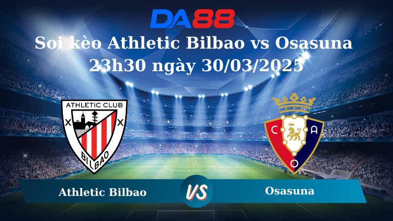 Nhận định soi kèo Athletic Bilbao vs Osasuna 23h30 ngày 30/03/2025 – La Liga  DA88