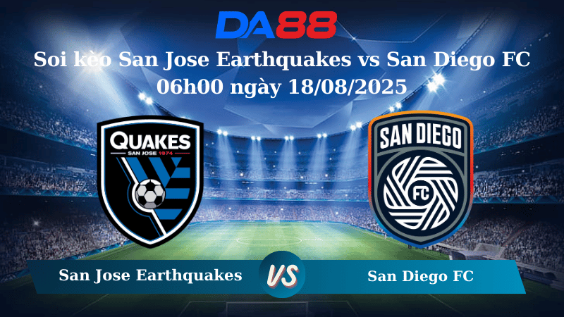 Nhận định soi kèo San Jose Earthquakes vs San Diego FC 06h00 ngày 18/08/2025 - Nhà nghề Mỹ DA88