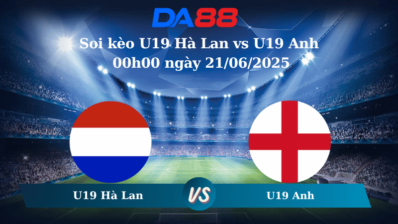 Nhận định soi kèo U19 Hà Lan vs U19 Anh 00h00 ngày 21/06/2025 - VCK U19 Châu Âu DA88