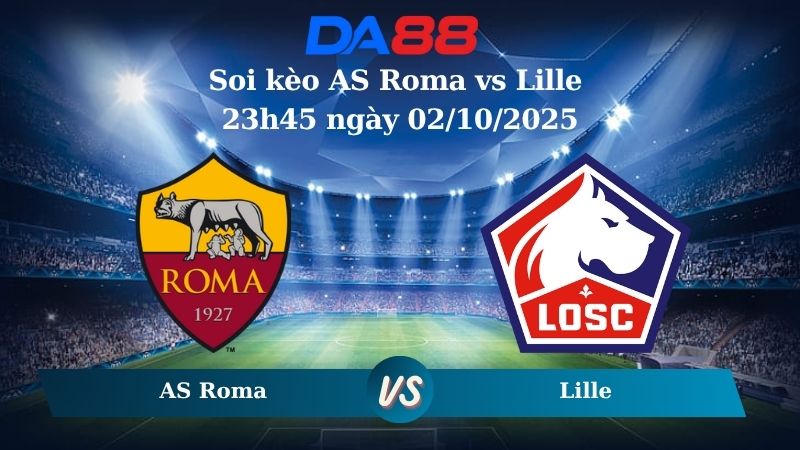 Nhận định soi kèo AS Roma vs Lille 23h45 ngày 02/10/2025 – Europa League DA88