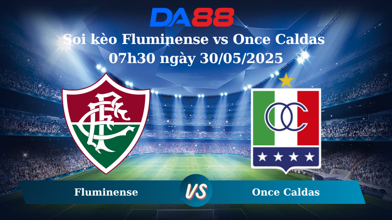 Nhận định soi kèo Fluminense vs Once Caldas 07h30 ngày 30/05/2025 – Copa Sudamericana DA88