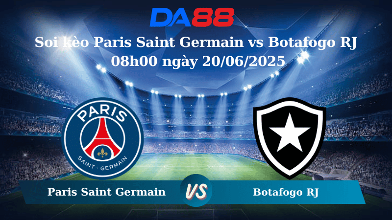 Nhận định soi kèo Paris Saint Germain vs Botafogo RJ 08h00 ngày 20/06/2025 – FIFA Club World Cup DA88