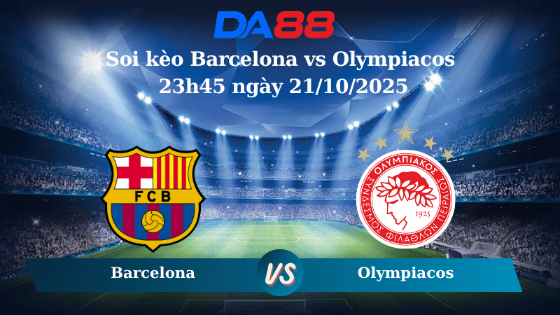 Nhận định soi kèo Barcelona vs Olympiacos 23h45 ngày 21/10/2025 - Champions League  DA88